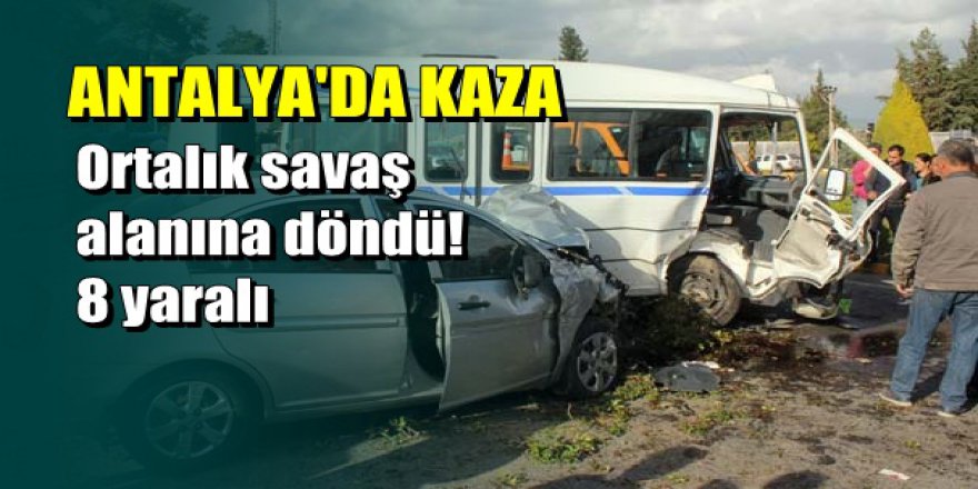 Antalya'da kontrolden çıkan otomobil minibüse çarptı: 8 yaralı