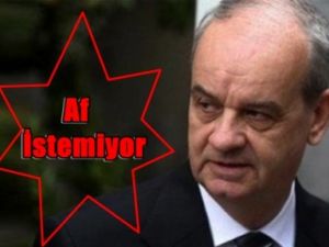 İLKER BAŞBUĞ; 'AF İSTEMİYORUM'