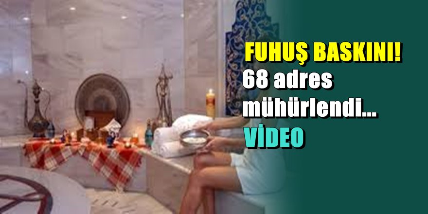 Antalya'da fuhuş skandalı; 68 adres mühürlendi