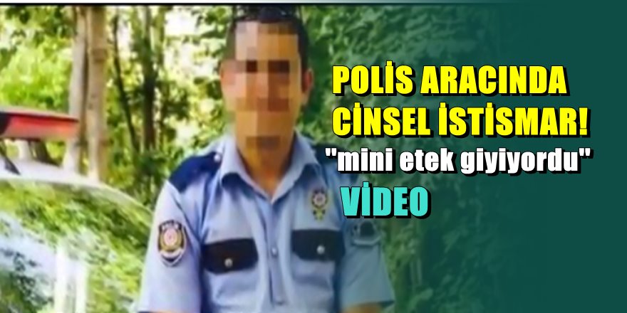 Beylikdüzü'nde polis genç kızı aracına alıp tecavüz etti arkadaşı da izledi