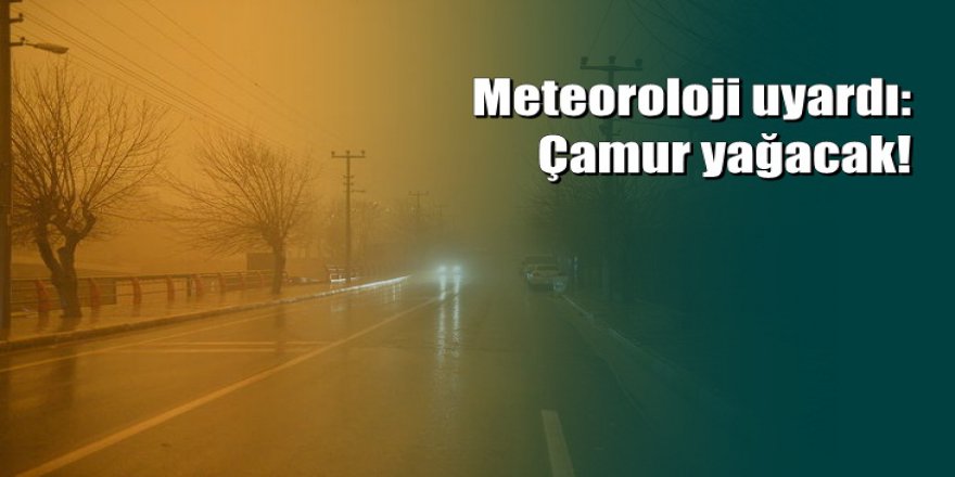 Meteoroloji uyardı: Gökten çamur yağacak