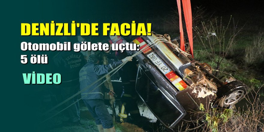 Denizli'de facia: Otomobil suya gömüldü, 5 kişi hayatını kaybetti