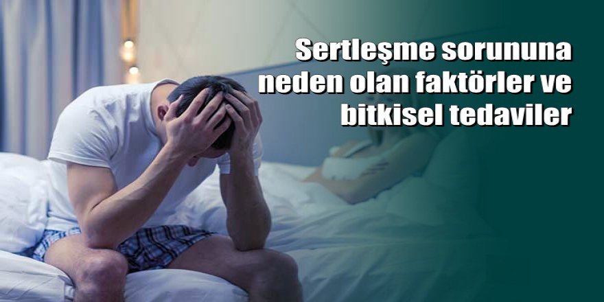 Sertleşme sorununa bitkisel tedaviler