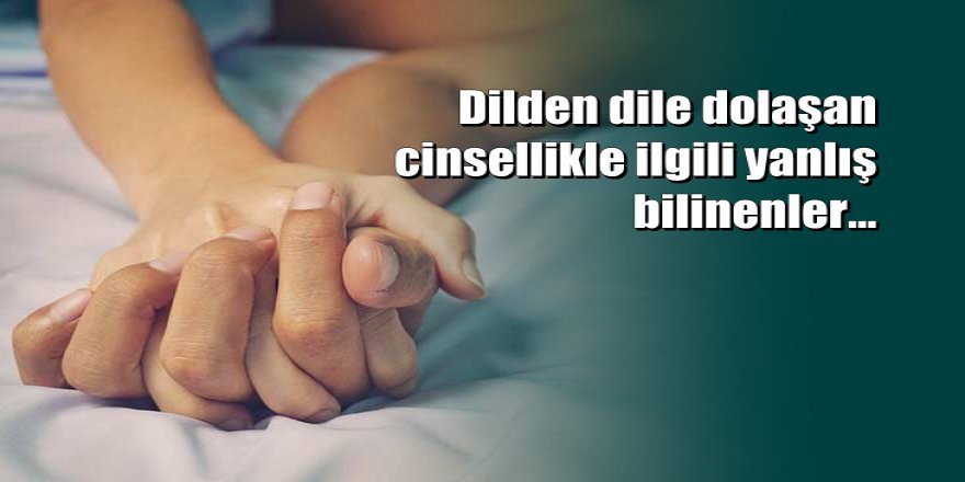 Cinsellikle alakalı doğru bilinen yanlışlar