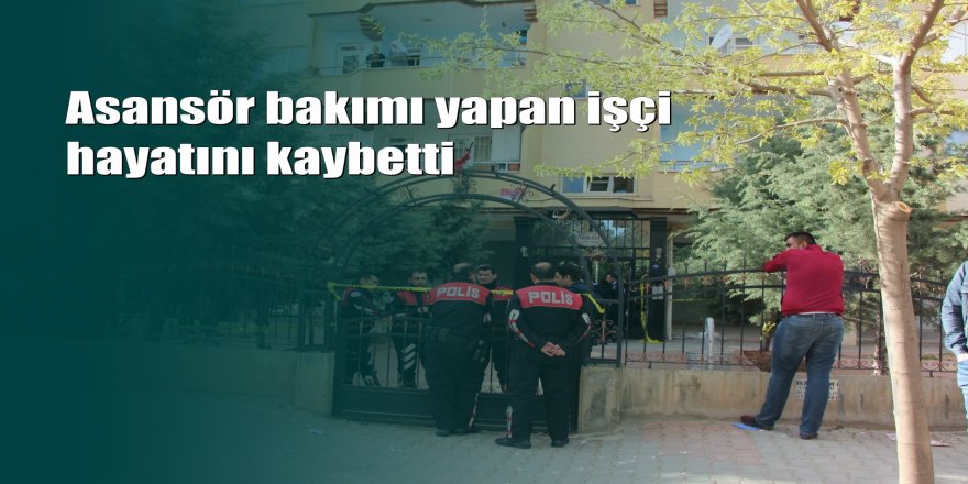Gaziantep'te asansör faciası: 1 işçi öldü