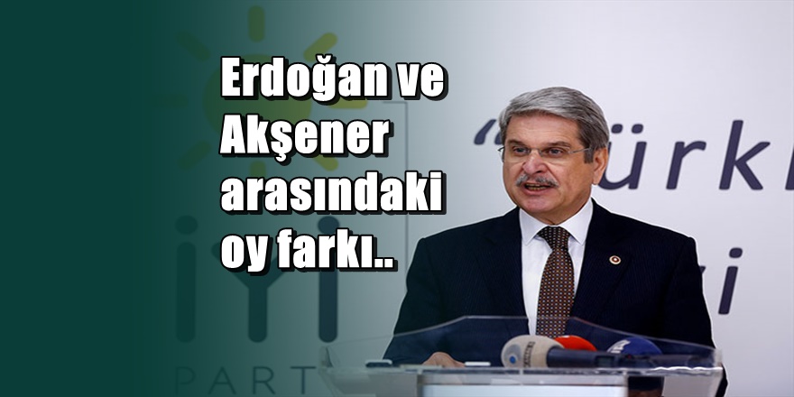 Erdoğan ve Meral Akşener arasında oy farkı ne kadar