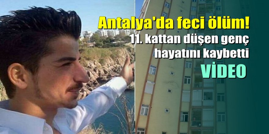 Antalya'da 11. kattan düşen genç hayatını kaybetti