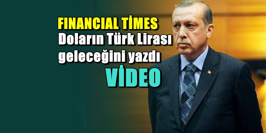 Financial Times Erdoğan'ın ekonomi politikasını yazdı