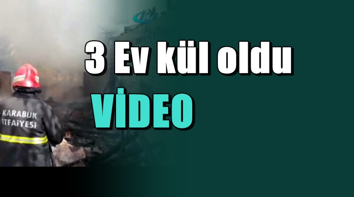 Karabük'te büyük yangın; 3 ev kül oldu