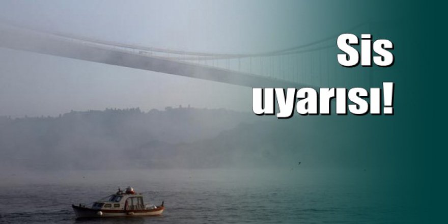 Son dakika: Meteoroloji'den sis uyarısı