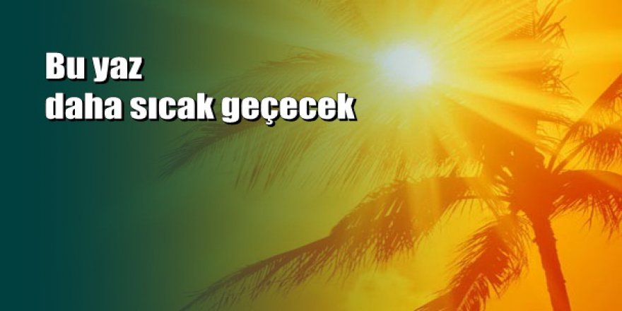 Meteoroloji Genel Müdürü uyardı: Yazın sıcaklıklar...