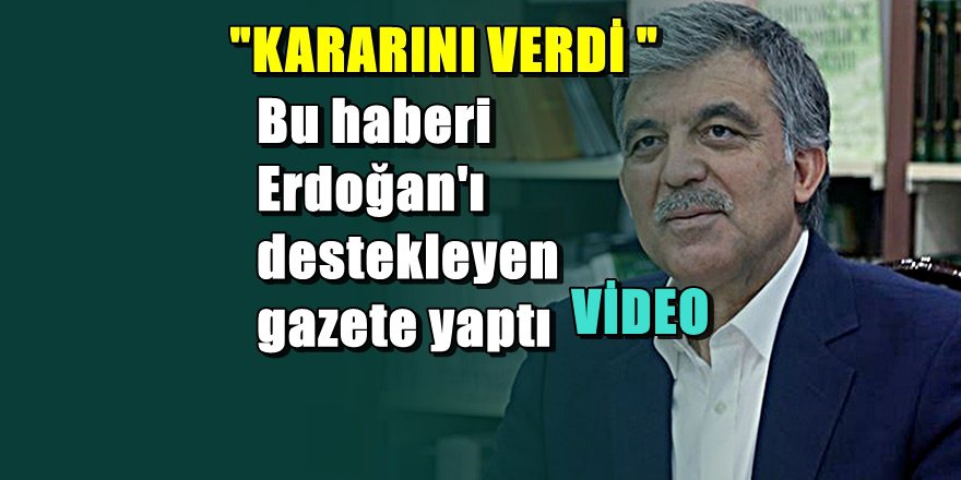 SON DAKİKA;Erdoğan'a yakın medyadan bomba Abdullah Gül iddiası