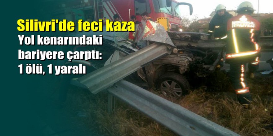 Silivri'de feci kaza: 1 ölü, 1 yaralı