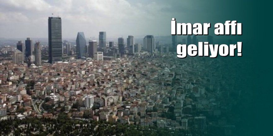 15 milyon ihtilaflı yapıya imar barışı geliyor