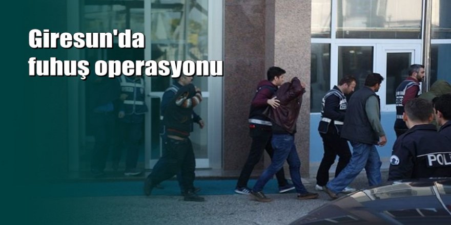 Giresun'da fuhuş operasyonu: 16 gözaltı