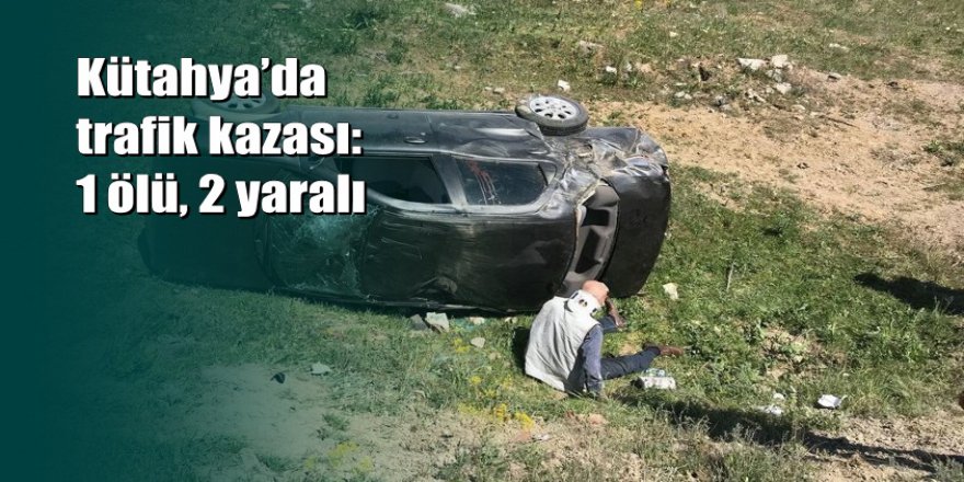 Kütahya’da trafik kazası: 1 ölü, 2 yaralı