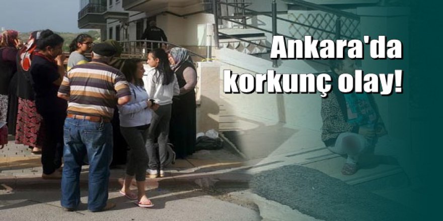 Ankara'da vahşet: Annesini bıçaklayıp 6 aylık bebeğini balkondan attı