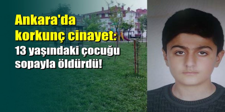 Kardeşiyle kavga eden 13 yaşındaki çocuğu sopayla öldürdü