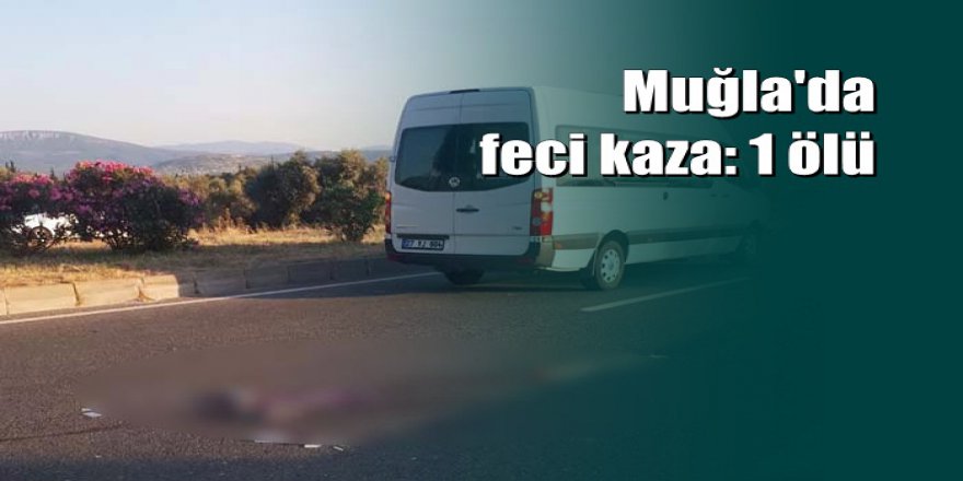 Muğla'da bisiklet sürücüsü feci kazada yaşamını yitirdi