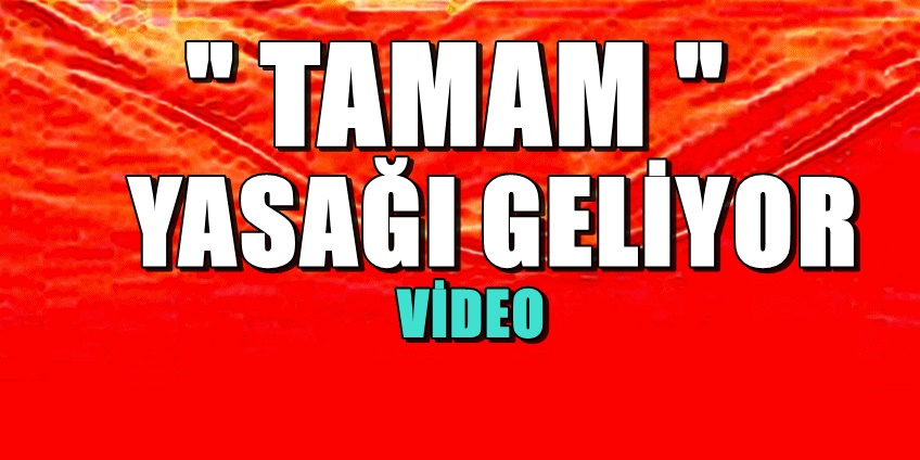 Tamam Kampanyasında yasak geliyor