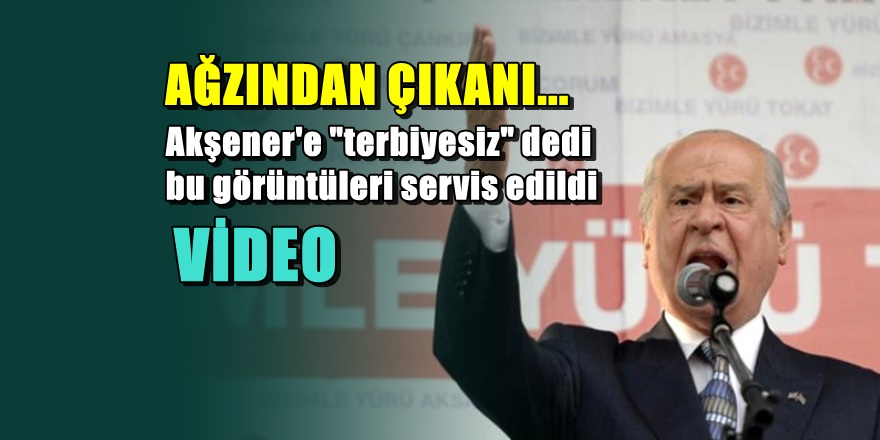Devlet Bahçeli'nin o görüntüleri servis edildi