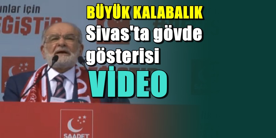 Karamollaoğlu Sivas'ta gövde gösterisi yaptı