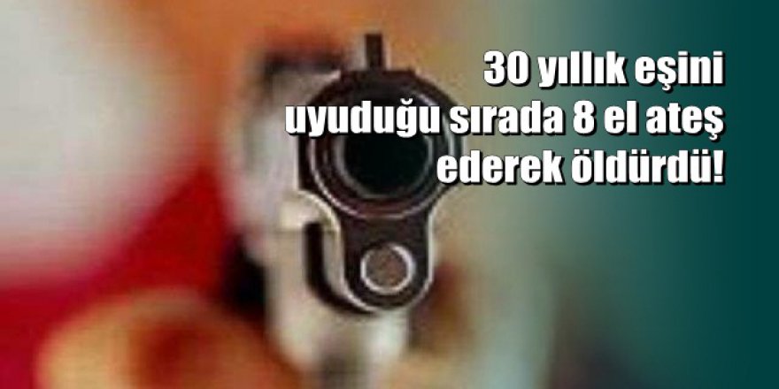 Yozgat'ta dehşet: 30 yıllık karısını uykusunda vurarak öldürdü