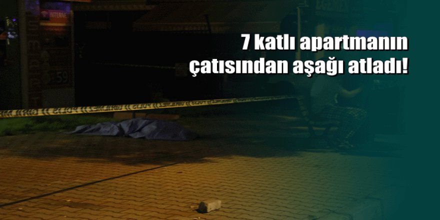 Adana'da lise öğrencisi çatıdan atlayarak yaşamına son verdi
