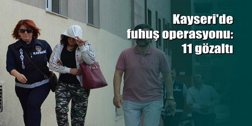 Kayseri'de fuhuş operasyonu: 11 gözaltı