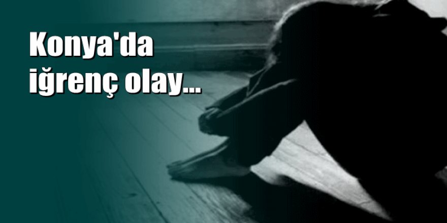 Konya'da zihinsel engelli öz kızına cinsel istismarda bulunan anne tutuklandı