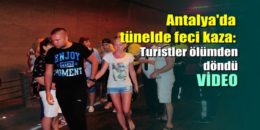 Antalya'da tünelde feci kaza: Turistler ölümden döndü