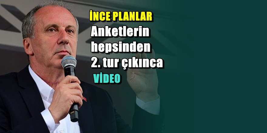 Muharrem İnce hakkında çok konuşulacak 2. tur iddiası