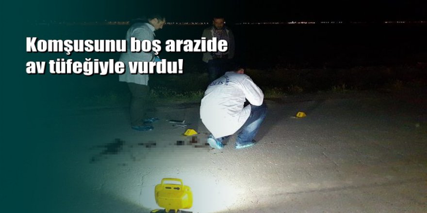 Konya'da komşusunu ıssız bir yere götürüp vurdu