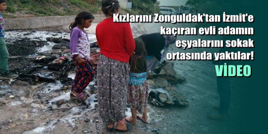 Kızlarını kaçıran evli adamın eşyalarını sokak ortasında yaktılar