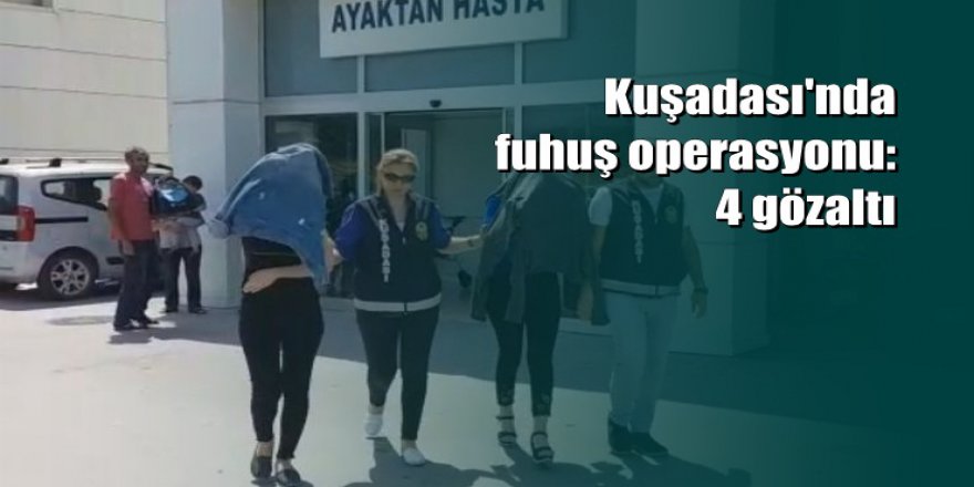 Kuşadası'nda otele fuhuş baskını: 4 gözaltı