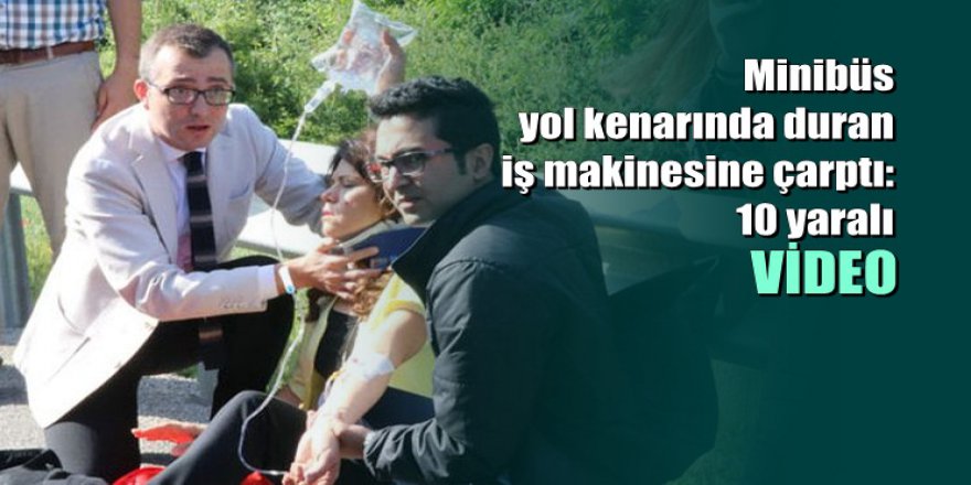 Bolu'da feci kaza: Minibüs iş makinesine çarptı 10 yaralı