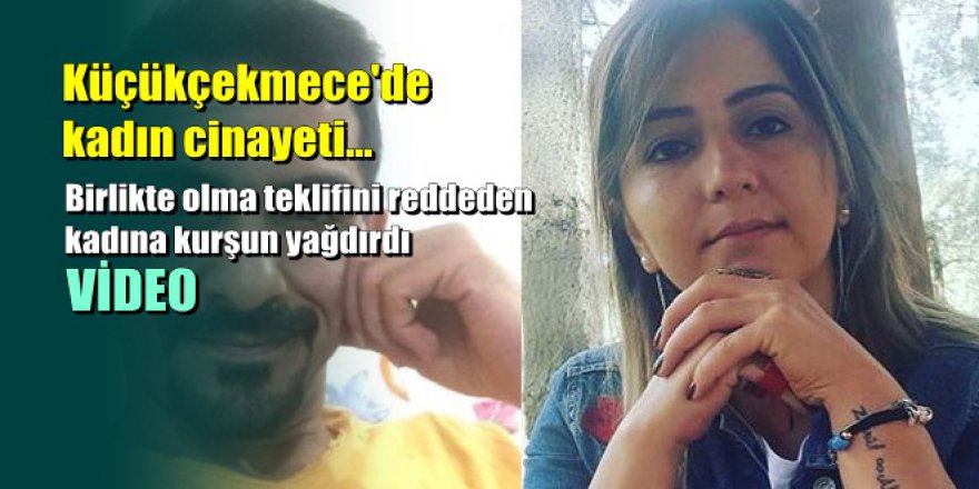 Birlikte olma teklifini reddeden kadına kurşun yağdırdı