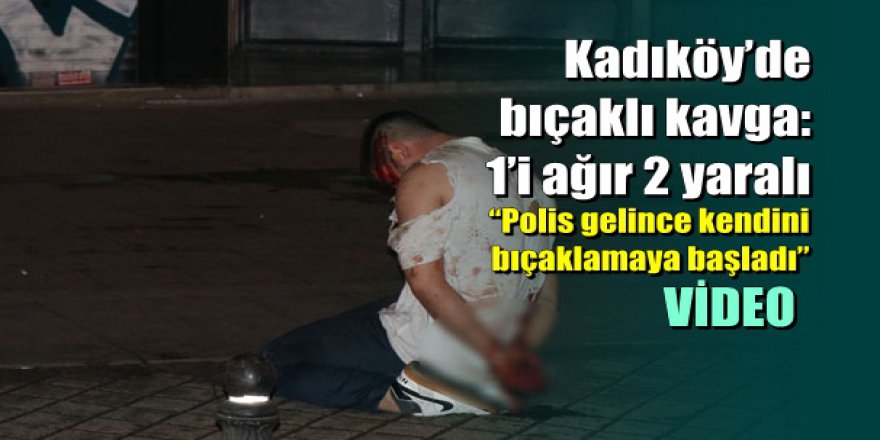 Kadıköy’de bıçaklı kavga: 1’i ağır 2 yaralı
