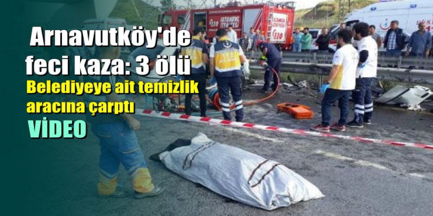Arnavutköy'de feci kaza: 3 ölü