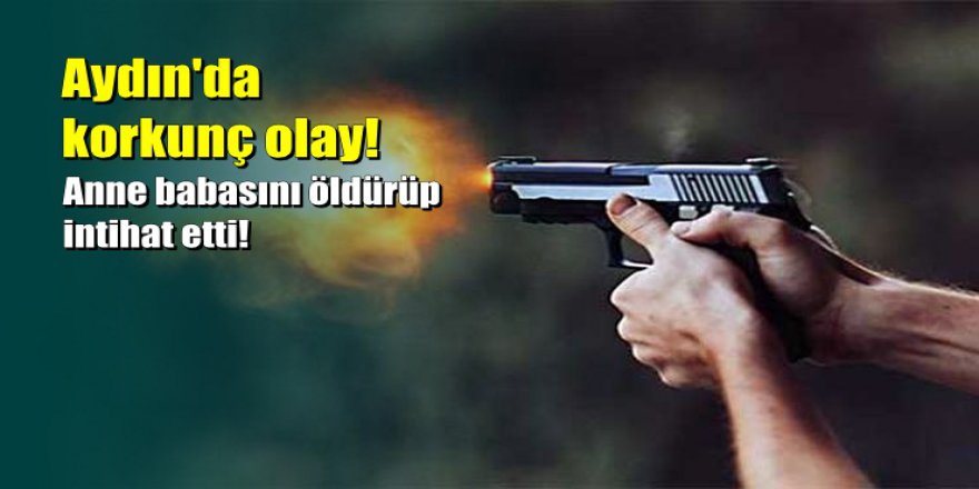 Aydın'da 17 yaşındaki genç, anne ve babasını öldürüp canına kıydı