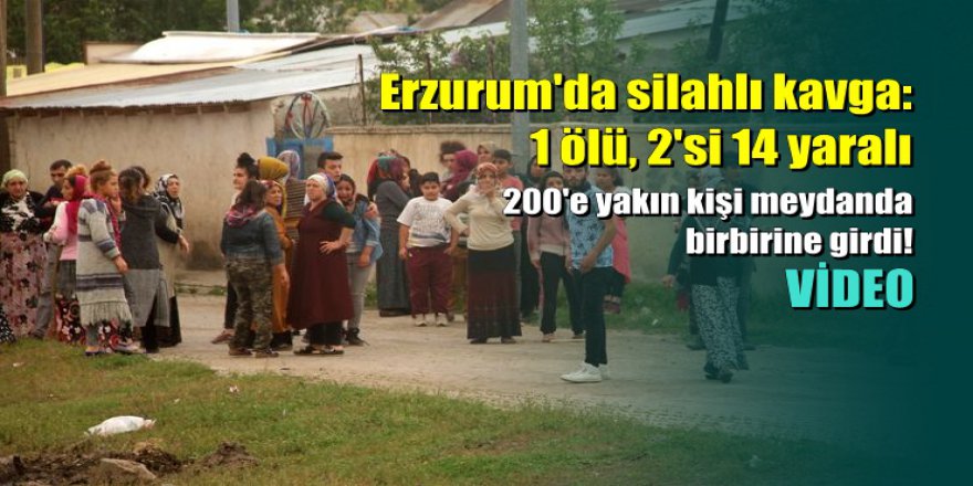 Erzurum'da silahlı kavga: 1 ölü, 2'si 14 yaralı