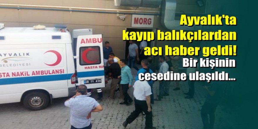 Balıkesir'de kayıp balıkçılardan acı haber geldi