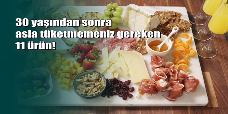 30 yaşından sonra asla tüketmemeniz gereken 11 ürün