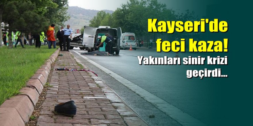 Kayseri'de feci kazada ölü sayısı 2'ye çıktı