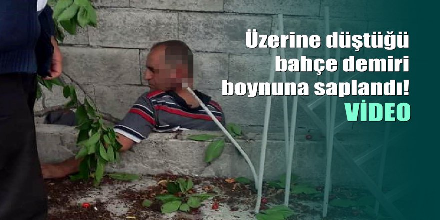 Kahramanmaraş'ta kiraz toplarken düştü, boynuna demir saplandı