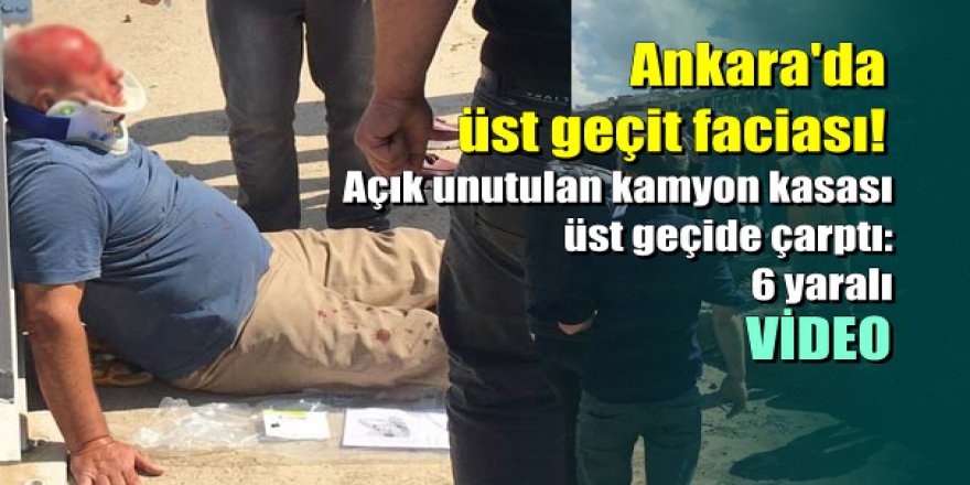 Ankara'da üst geçit faciası: Açık unutulan kamyon kasası üst geçide çarptı