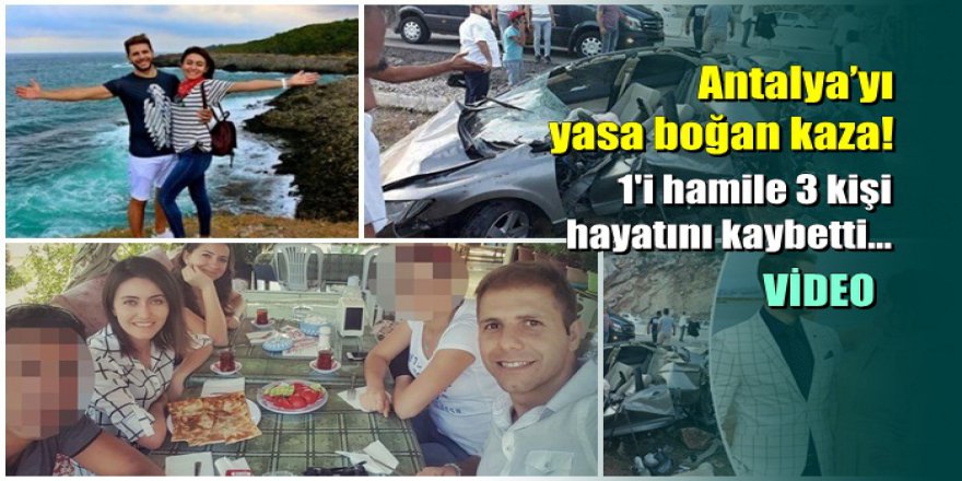 Antalya'da korkunç kaza: 1'i hamile 3 kişi hayatını kaybetti