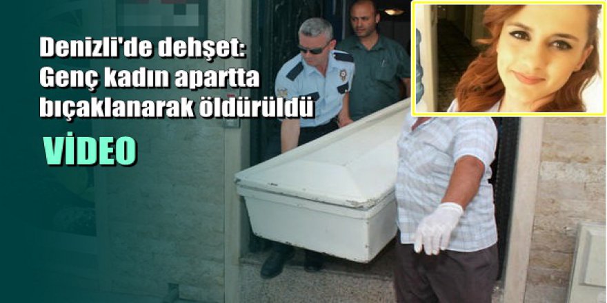 Denizli'de dehşet: Genç kadın apartta bıçaklanarak öldürüldü