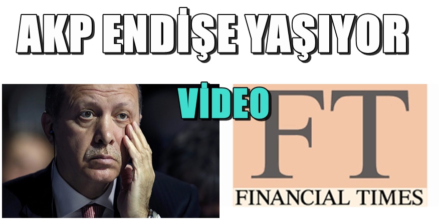 Financial Times AKP'nin yaşadığı paniği yazdı