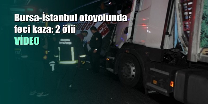 Bursa-İstanbul otoyolunda yolcu otobüsüne TIR arkadan çarptı: 2 Ölü